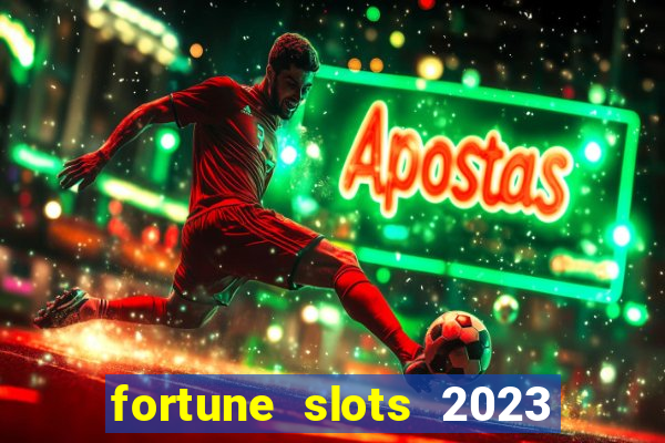 fortune slots 2023 paga mesmo