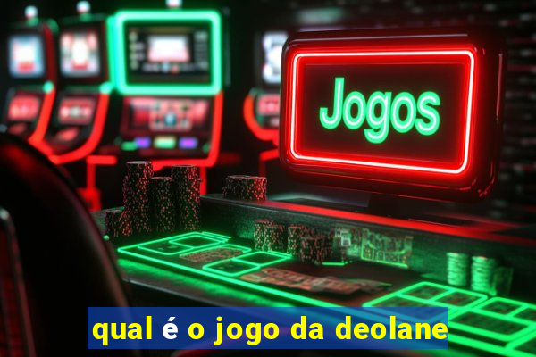 qual é o jogo da deolane