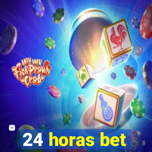 24 horas bet