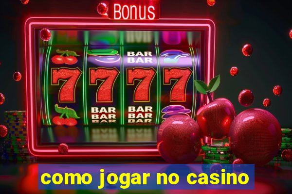 como jogar no casino