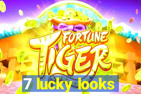 7 lucky looks