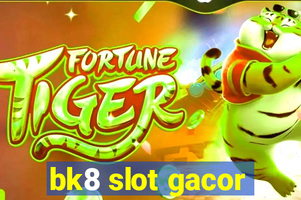 bk8 slot gacor