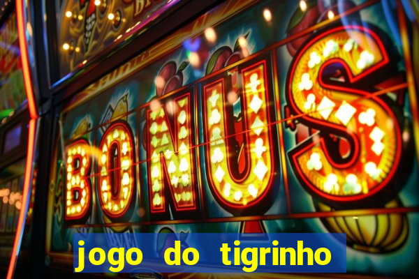 jogo do tigrinho verdade ou mentira