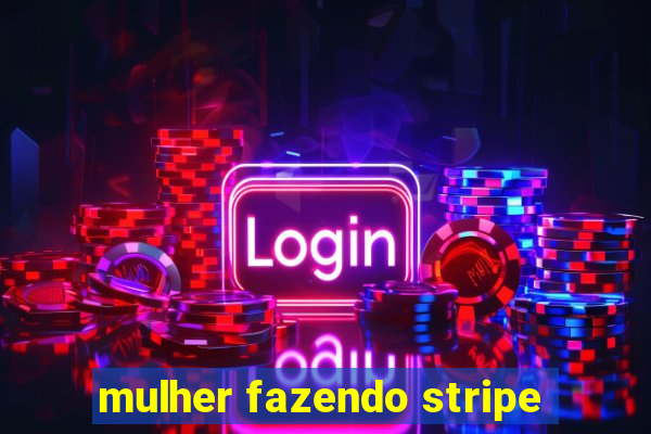 mulher fazendo stripe