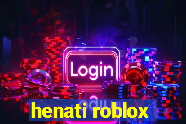 henati roblox