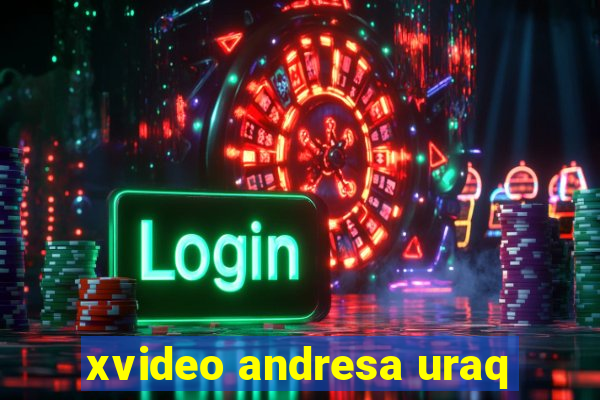 xvideo andresa uraq