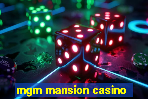 mgm mansion casino