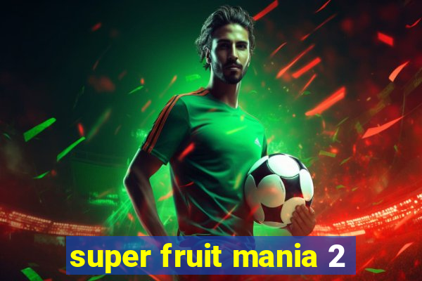 super fruit mania 2