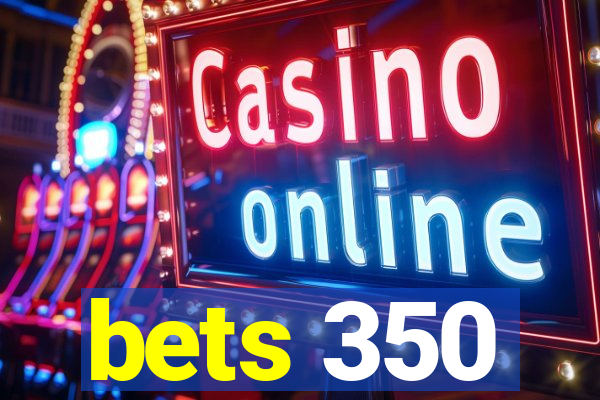 bets 350