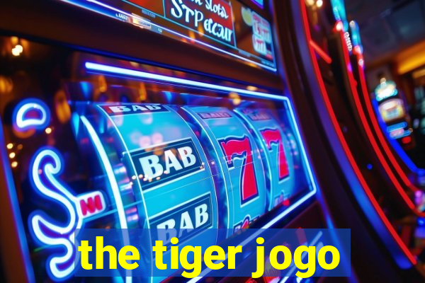 the tiger jogo