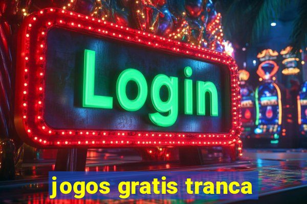 jogos gratis tranca