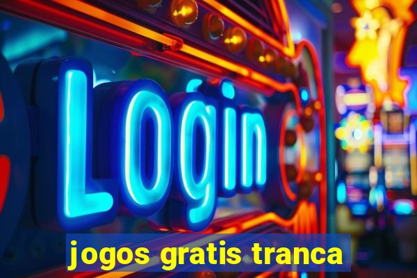 jogos gratis tranca