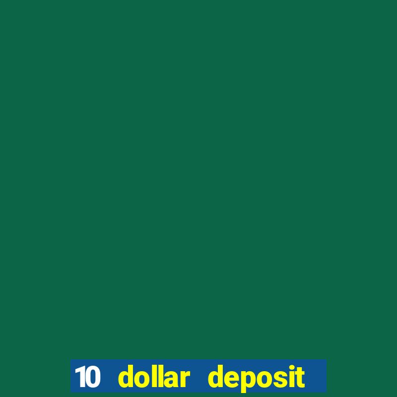 10 dollar deposit online real money casino