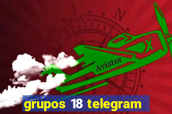 grupos 18 telegram