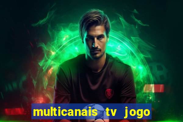 multicanais tv jogo ao vivo