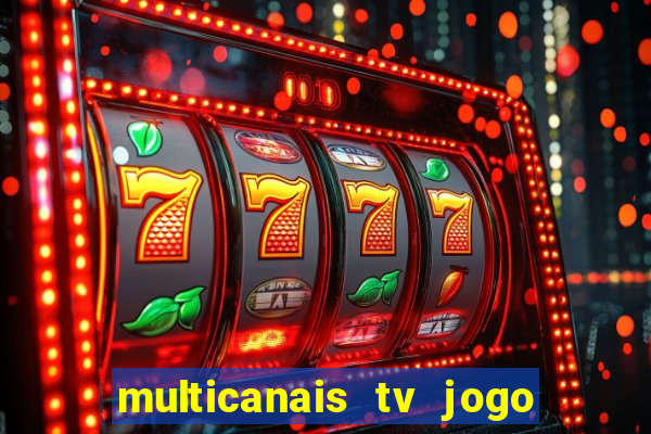 multicanais tv jogo ao vivo