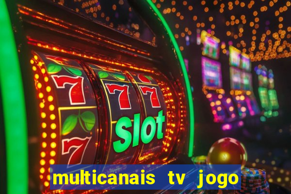 multicanais tv jogo ao vivo