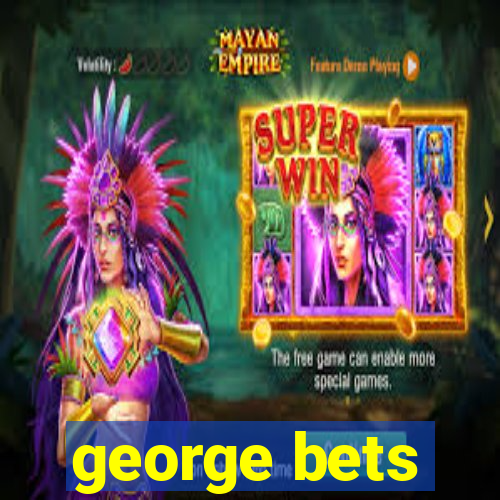 george bets