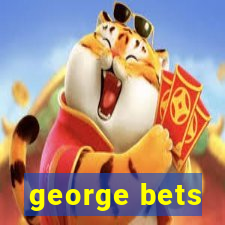 george bets