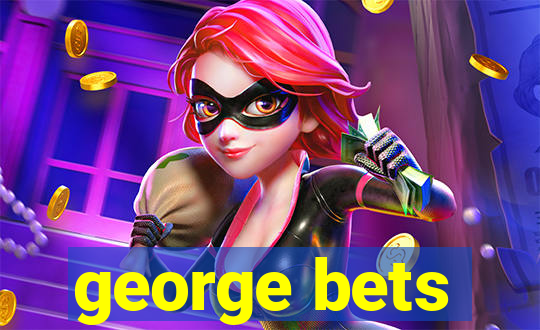 george bets