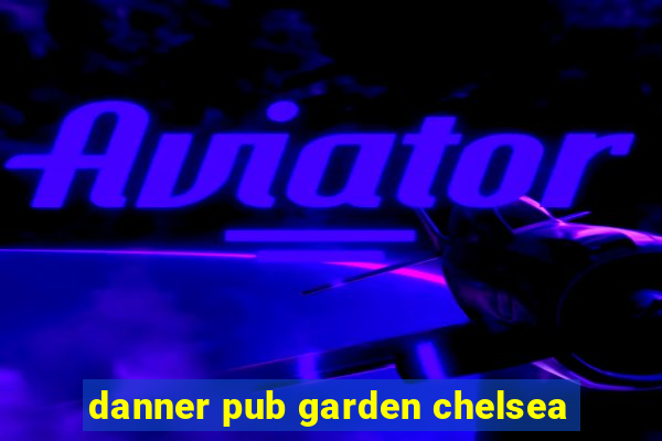 danner pub garden chelsea