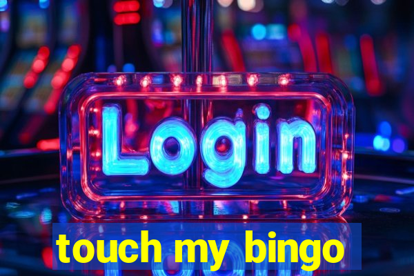 touch my bingo