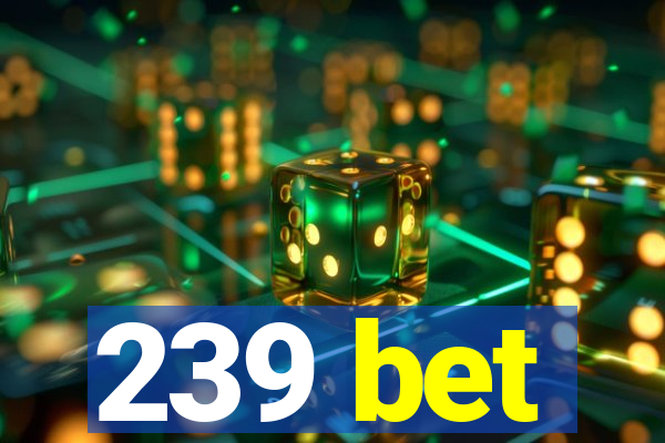 239 bet