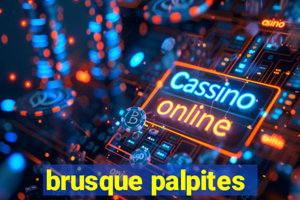 brusque palpites