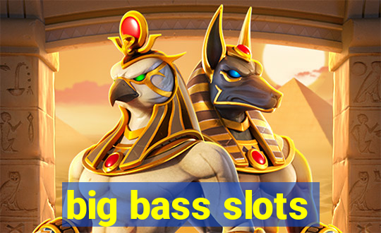 big bass slots