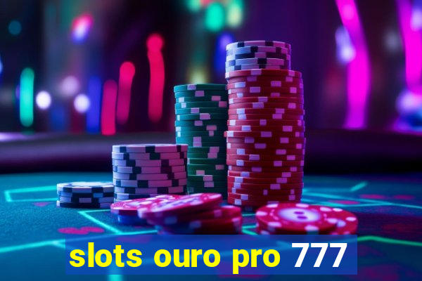 slots ouro pro 777