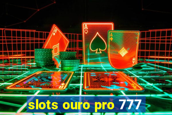 slots ouro pro 777