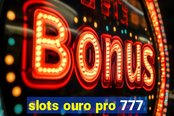 slots ouro pro 777