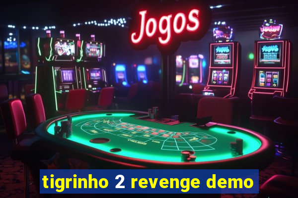 tigrinho 2 revenge demo