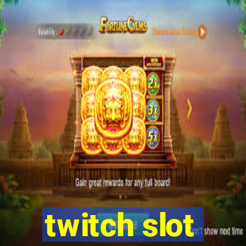 twitch slot