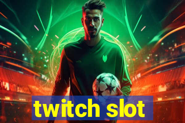 twitch slot