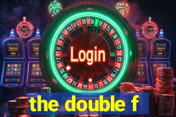 the double f