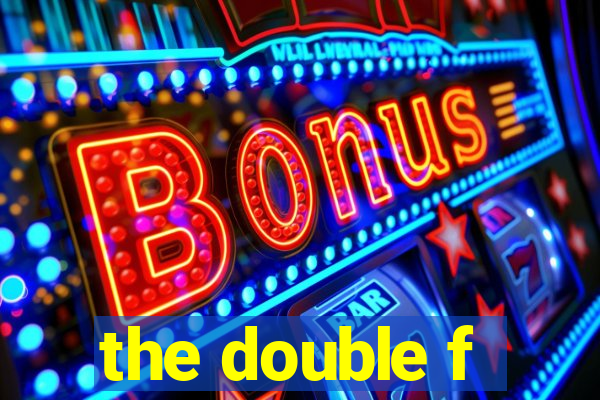 the double f