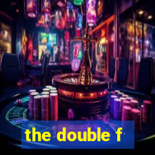 the double f