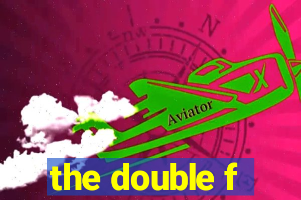 the double f