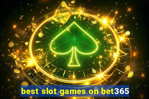 best slot games on bet365