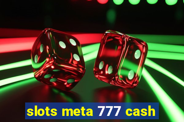 slots meta 777 cash