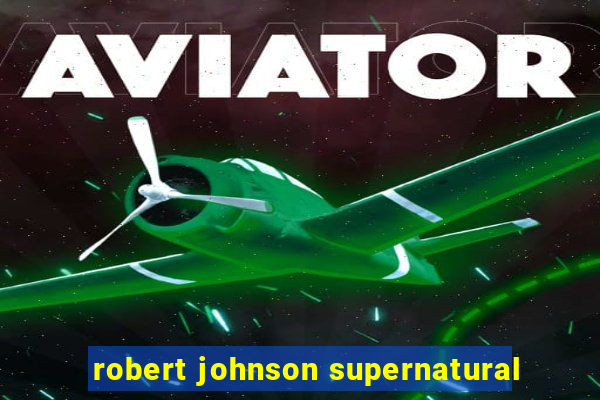 robert johnson supernatural