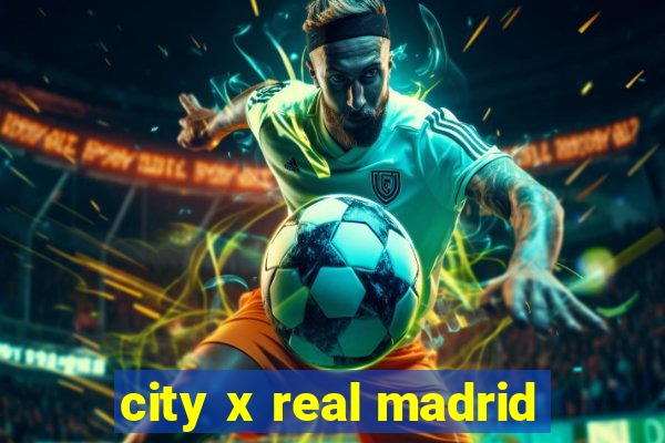 city x real madrid