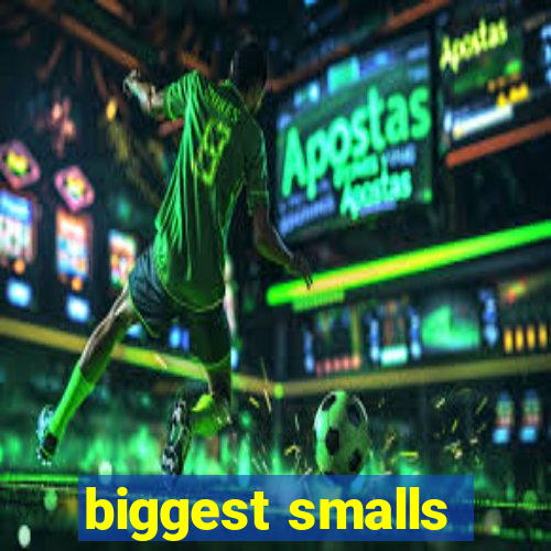 biggest smalls