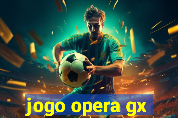 jogo opera gx