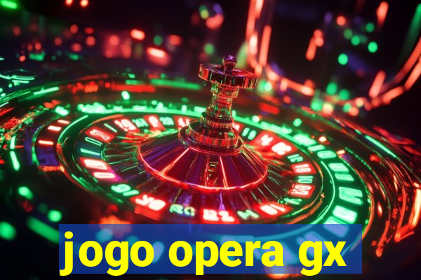 jogo opera gx