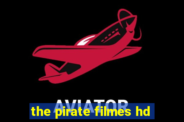 the pirate filmes hd