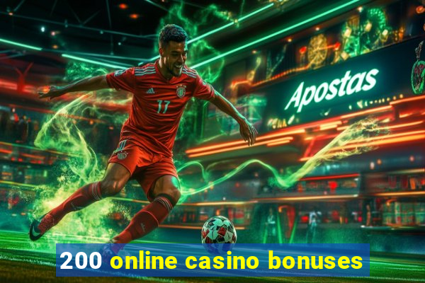 200 online casino bonuses