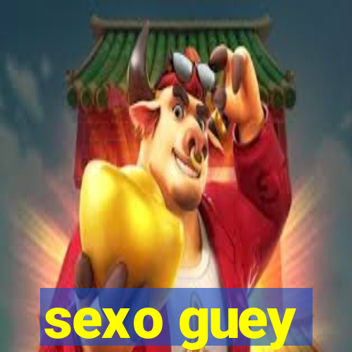 sexo guey