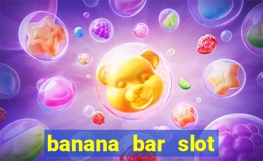 banana bar slot free play